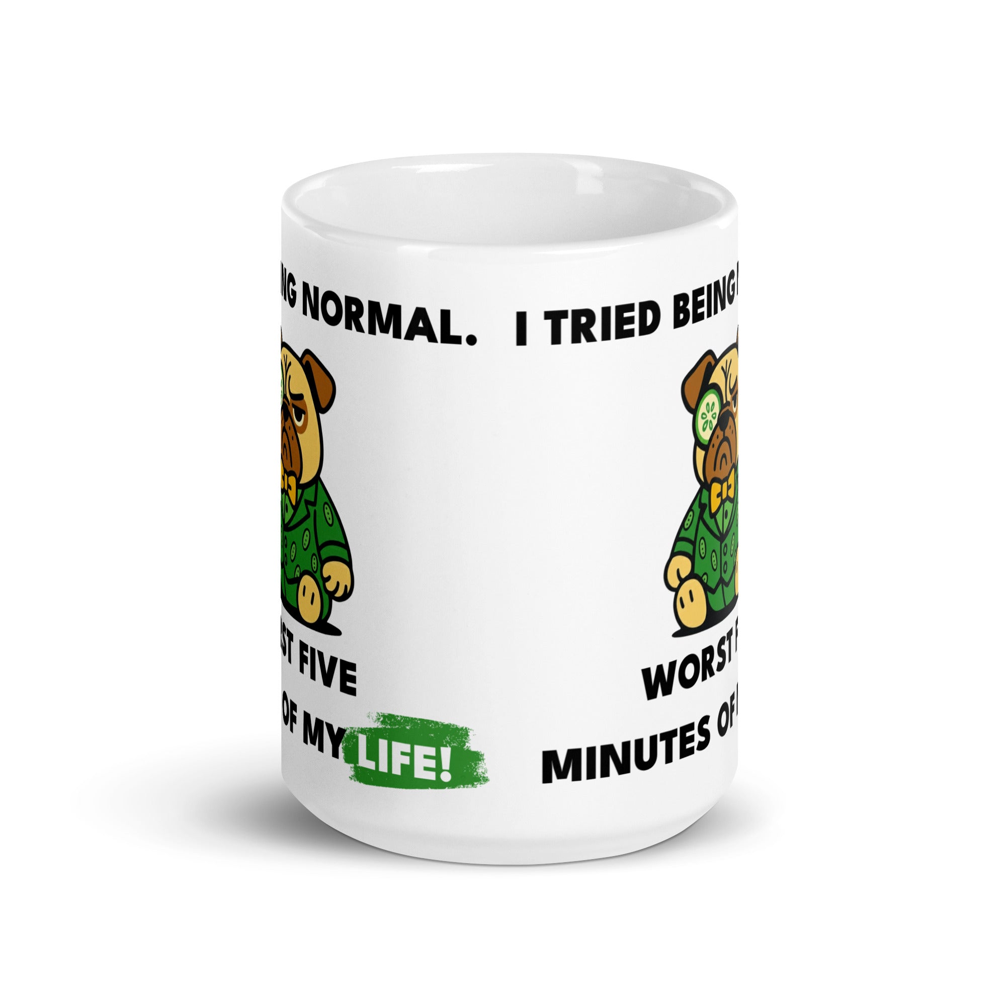 15 oz I tried Being Normal. Worst Five Minutes Of My Life. Sir Cucumber Dog Mug
