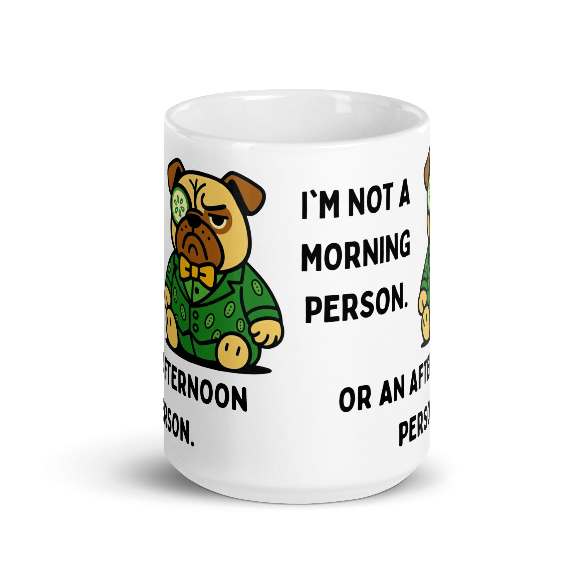 15 oz I'm Not A Morning Person Or An Afternoon Person Sir Cucumber Dog Mug