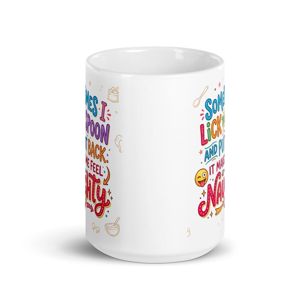 A white ceramic mug featuring playful and colourful typography in blue, pink, orange, and purple. The text reads SOMETIMES I LICK THE SPOON AND PUT IT BACK IT MAKES ME FEEL NAUGHTY. The design is decorated with small hand drawn icons of spoons, stars, a bag of flour, and a winking emoji with its tongue sticking out. 15oz