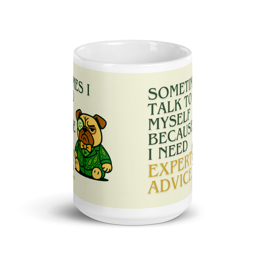 High-gloss white mug featuring Sir Cucumber Dog the pug and the text "SOMETIMES I TALK TO MYSELF BECAUSE I NEED EXPERT ADVICE.." in bold green and gold lettering. 15oz