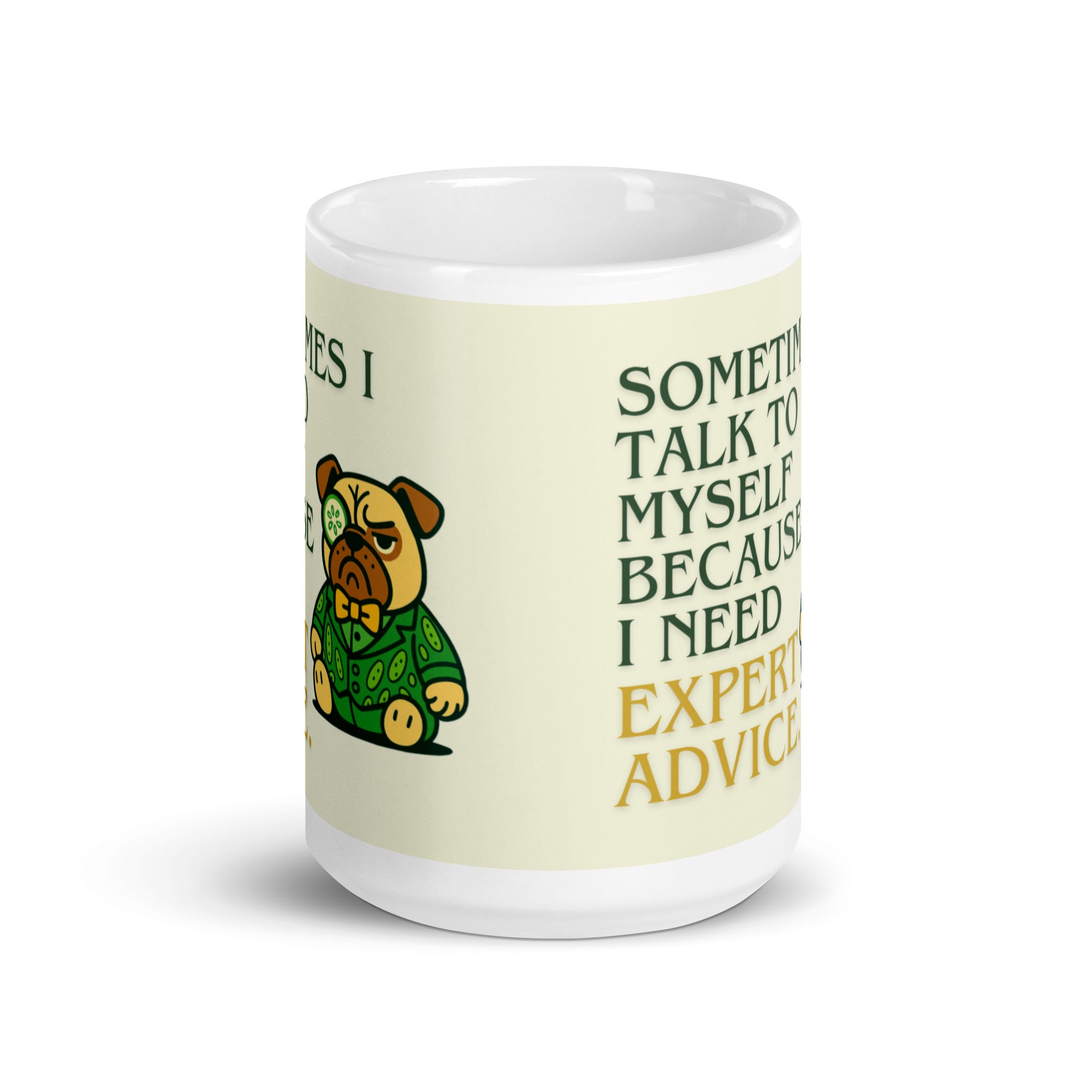High-gloss white mug featuring Sir Cucumber Dog the pug and the text "SOMETIMES I TALK TO MYSELF BECAUSE I NEED EXPERT ADVICE.." in bold green and gold lettering. 15oz