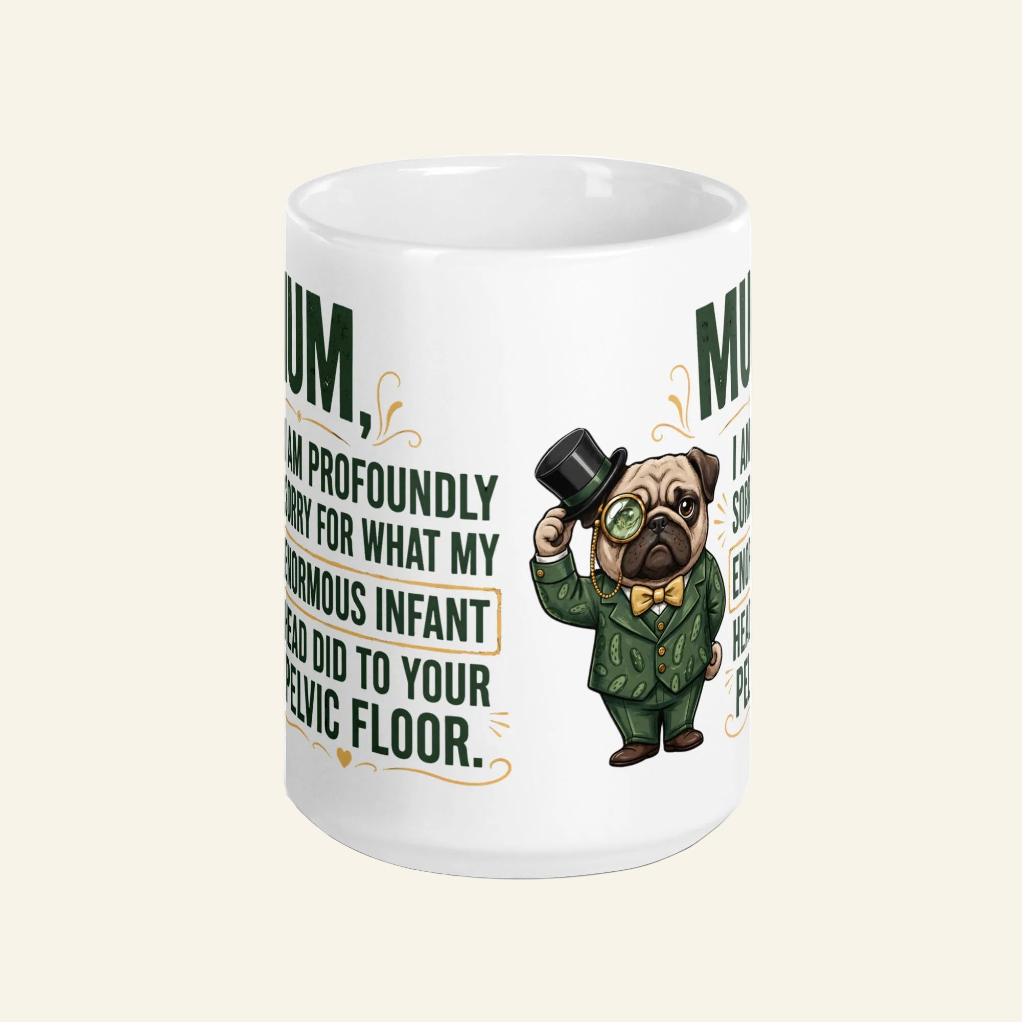 A large white 15 oz ceramic coffee mug printed with a funny graphic of Sir Cucumber Dog in a green suit and top hat, alongside the quote: MUM, I AM PROFOUNDLY SORRY FOR WHAT MY ENORMOUS INFANT HEAD DID TO YOUR PELVIC FLOOR.