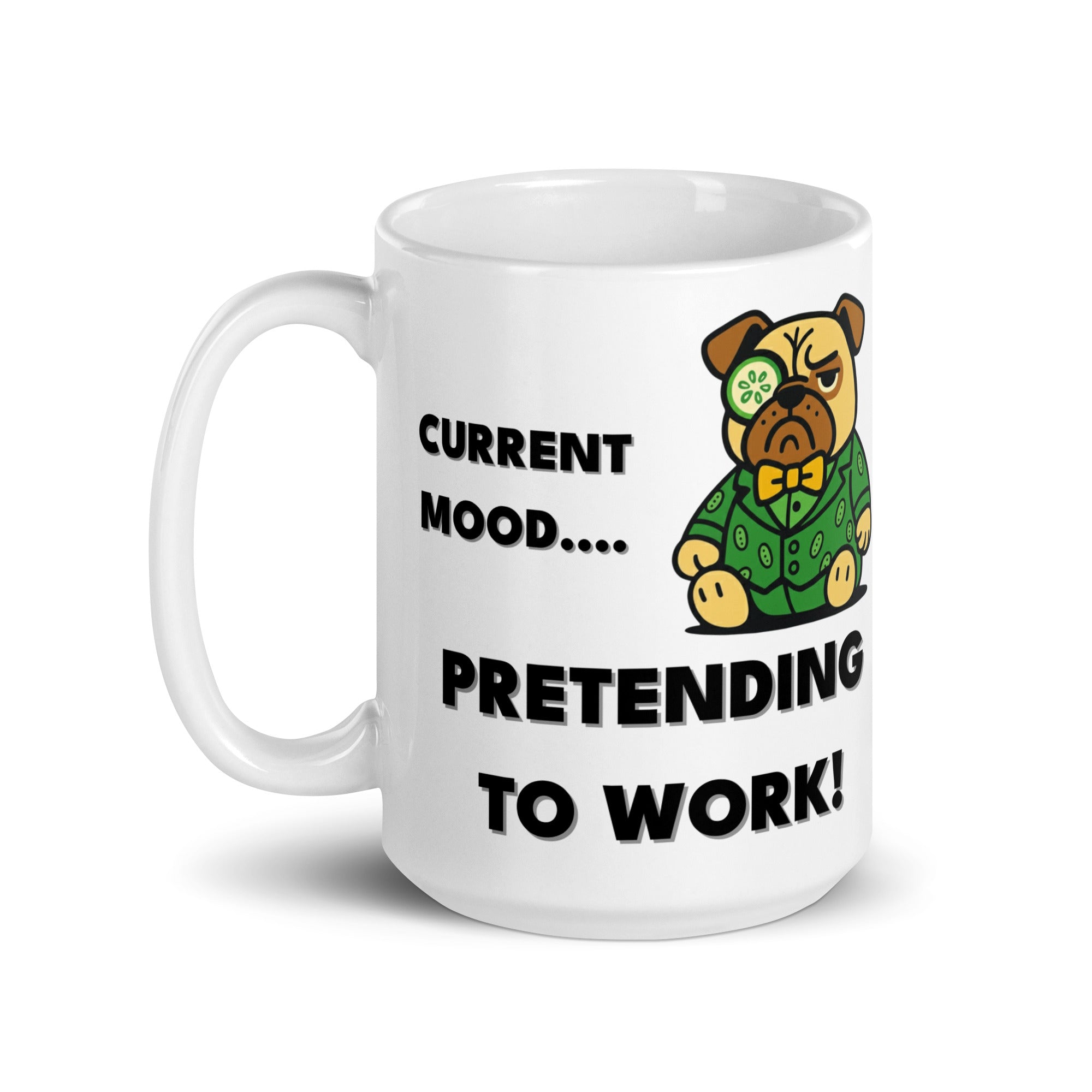 15 oz Current Mood.. Pretending to work! Sir Cucumber Dog Mug