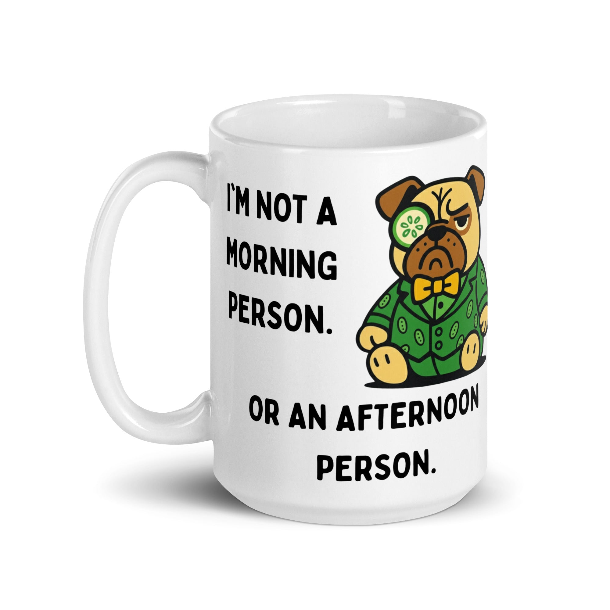 15 oz I'm Not A Morning Person Or An Afternoon Person Sir Cucumber Dog Mug