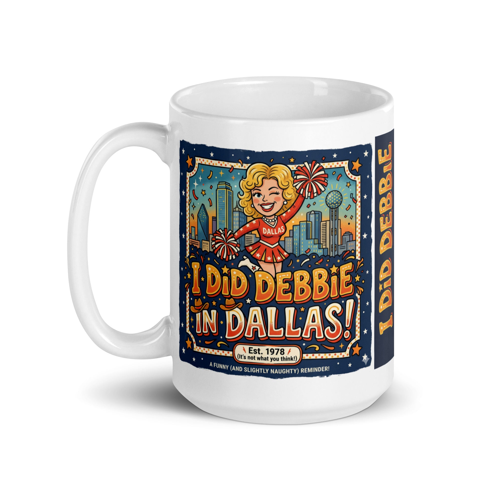 A white ceramic mug featuring a retro, 1970s-style cartoon illustration of a blonde cheerleader in a red and white Dallas uniform holding pom-poms. Large, vintage-style orange and yellow text reads I DID DEBBIE IN DALLAS! with a subtext that says Est. 1978 (It's not what you think!) and A FUNNY (AND SLIGHTLY NAUGHTY) REMINDER!. The background shows a stylized Dallas city skyline with stars and confetti under a dark blue sky. 15oz