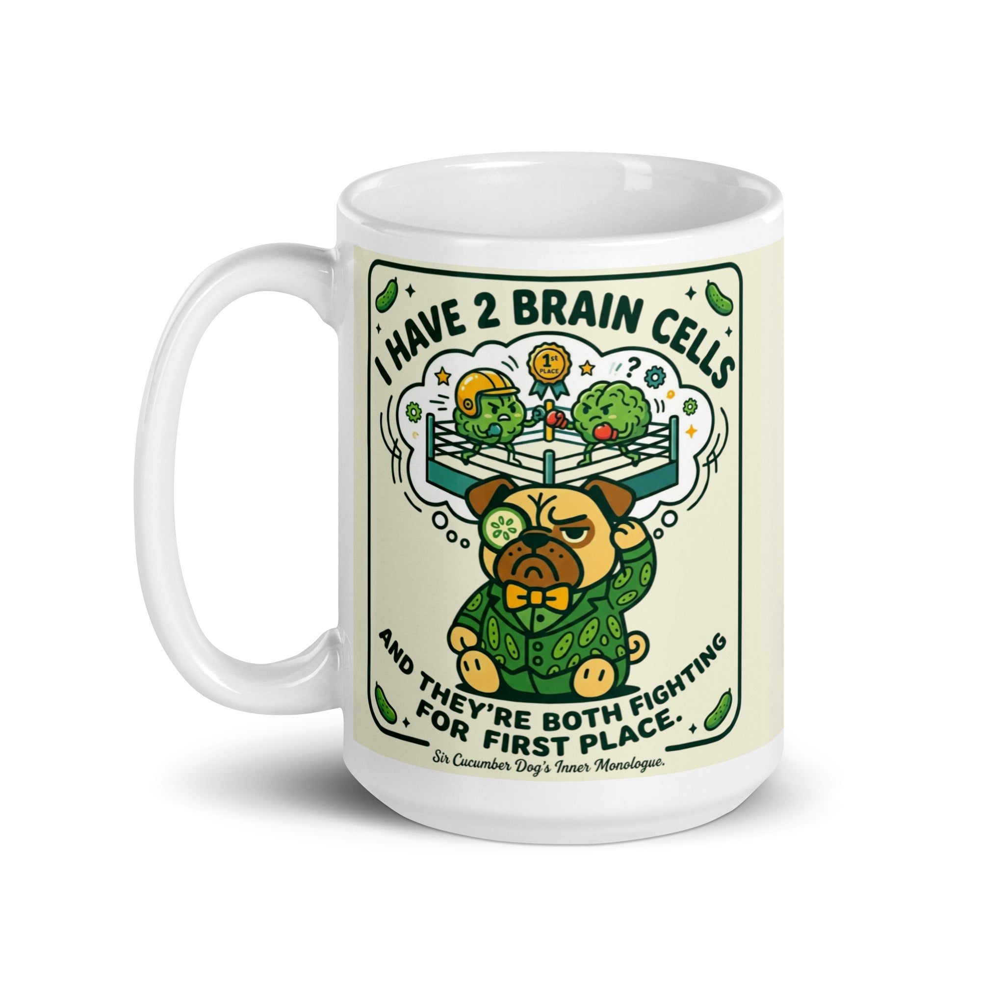 A white glossy mug featuring Sir Cucumber Dog the pug and the text Two Brain Cells Fighting for Third Place in bold black and green lettering. 15oz