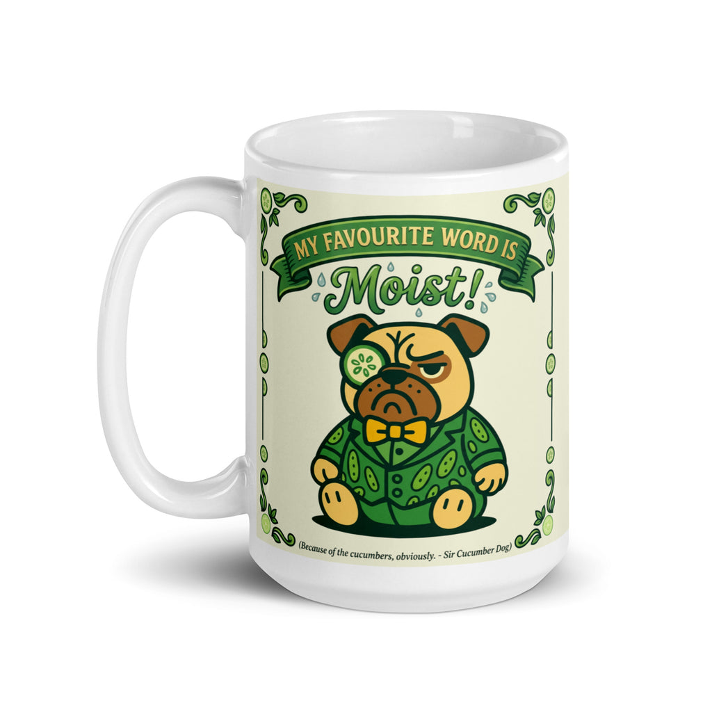 White glossy mug featuring Sir Cucumber Dog the pug. The text "MY FAVOURITE WORD IS MOIST" 15oz
