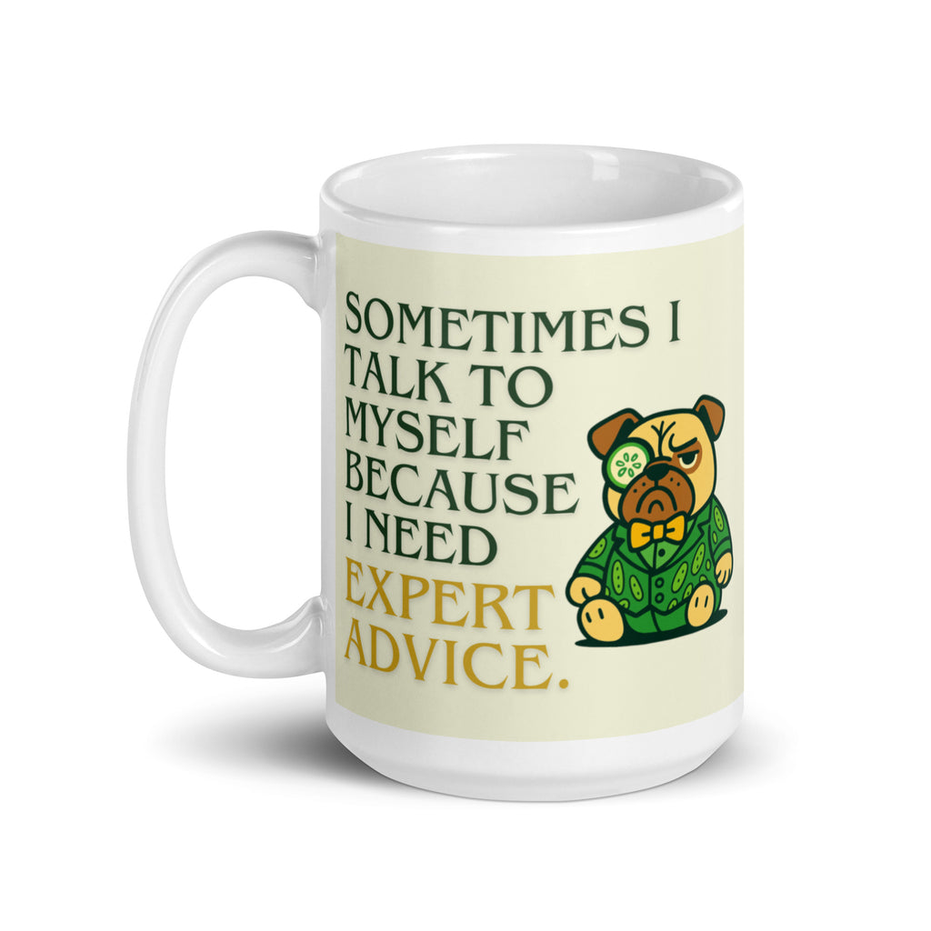 High-gloss white mug featuring Sir Cucumber Dog the pug and the text "SOMETIMES I TALK TO MYSELF BECAUSE I NEED EXPERT ADVICE.." in bold green and gold lettering. 15oz