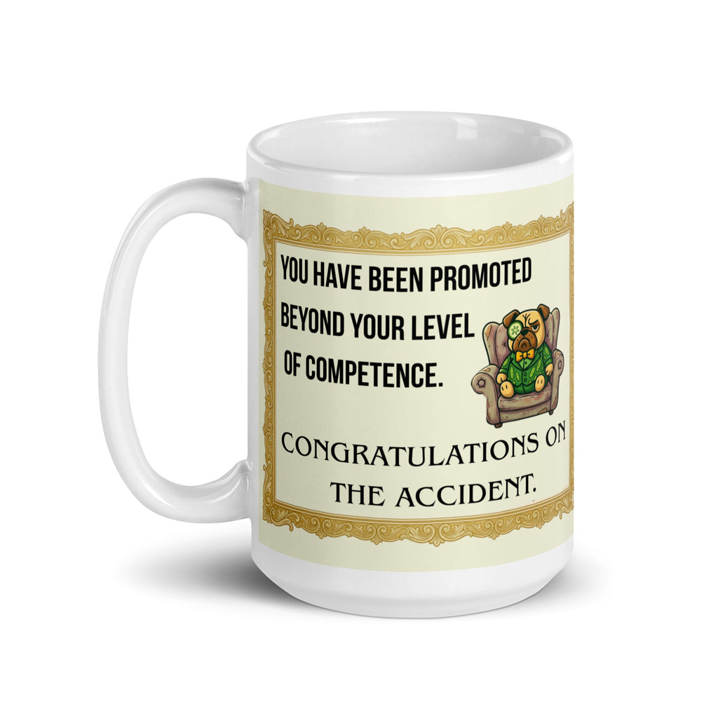A sarcastic promotion mug design featuring an ornate gold frame. The text reads YOU HAVE BEEN PROMOTED BEYOND YOUR LEVEL OF COMPETENCE followed by CONGRATULATIONS ON THE ACCIDENT. Beside the text is an illustration of Sir Cucumber Dog, a pug in a green cucumber print suit and monocle, sitting in a worn armchair. 15oz