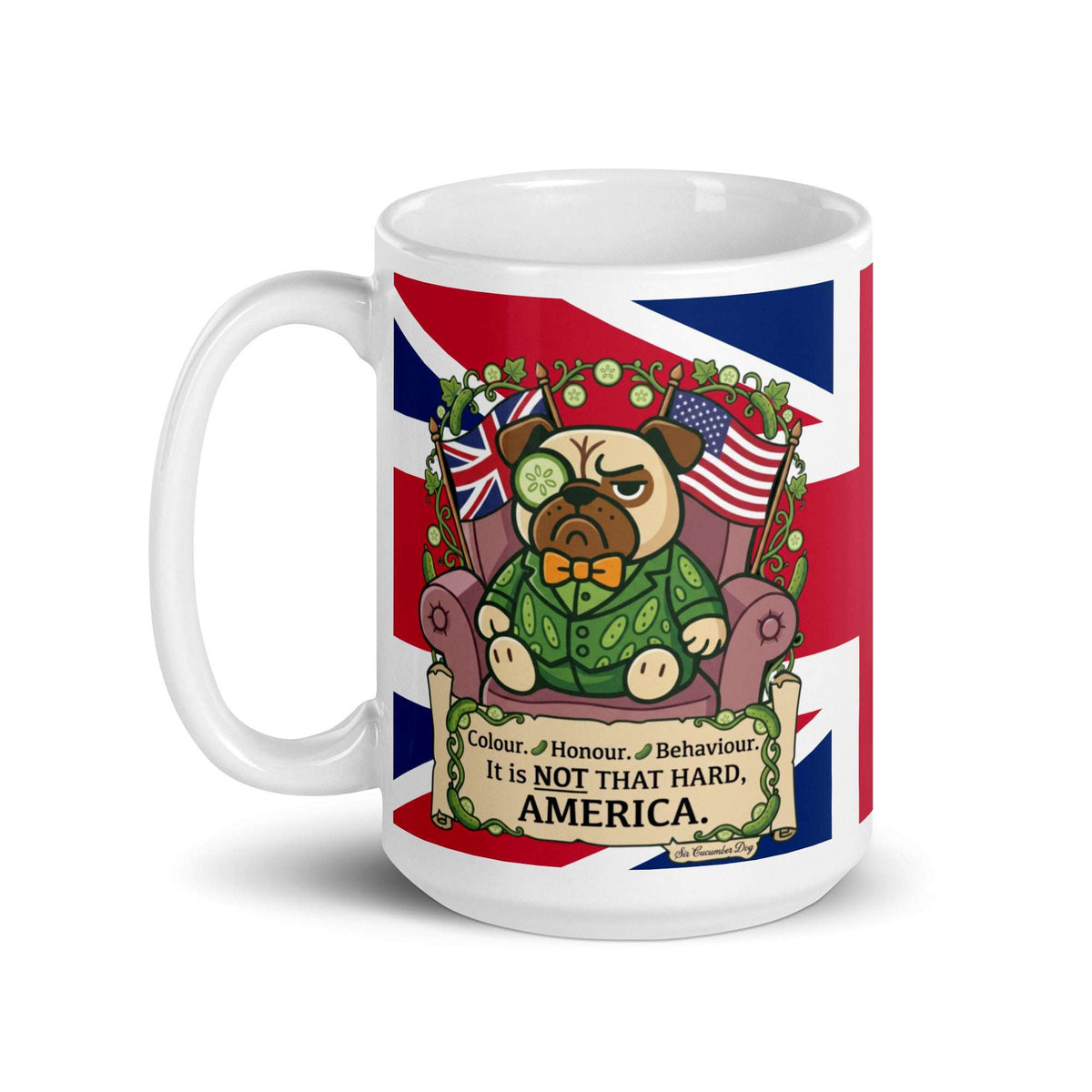 A white ceramic mug with a Union Jack background. Sir Cucumber Dog sits in an armchair between a UK and US flag. Text on a scroll reads Colour, Honour, Behaviour. It is NOT THAT HARD, AMERICA 15oz