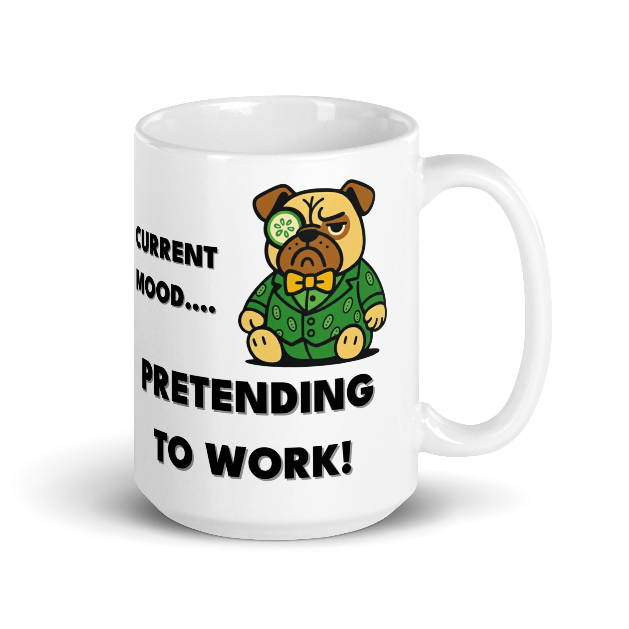 15 oz Current Mood.. Pretending to work! Sir Cucumber Dog Mug