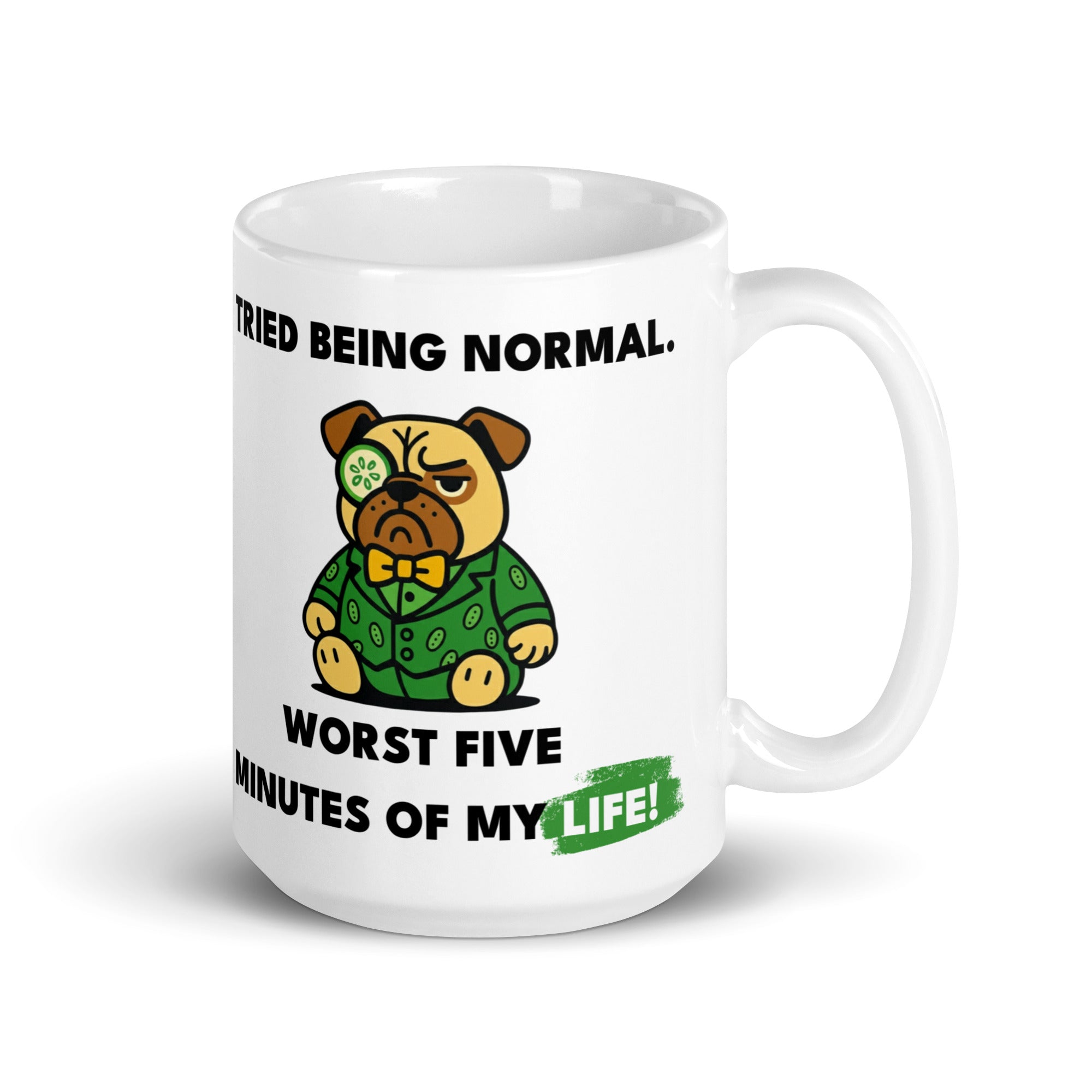 15 oz I tried Being Normal. Worst Five Minutes Of My Life. Sir Cucumber Dog Mug