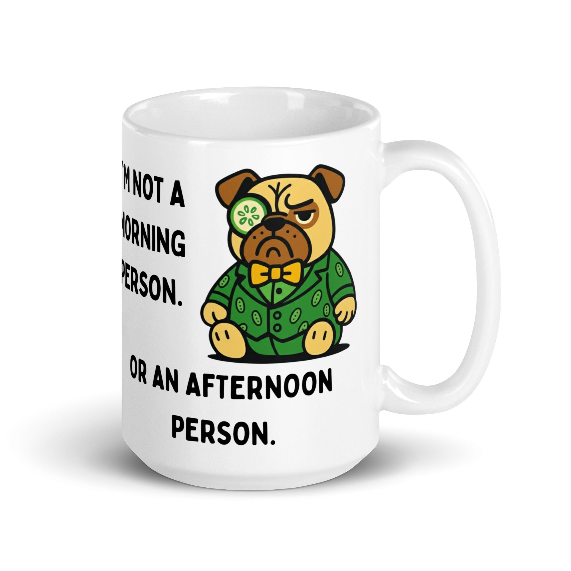 15 oz I'm Not A Morning Person Or An Afternoon Person Sir Cucumber Dog Mug