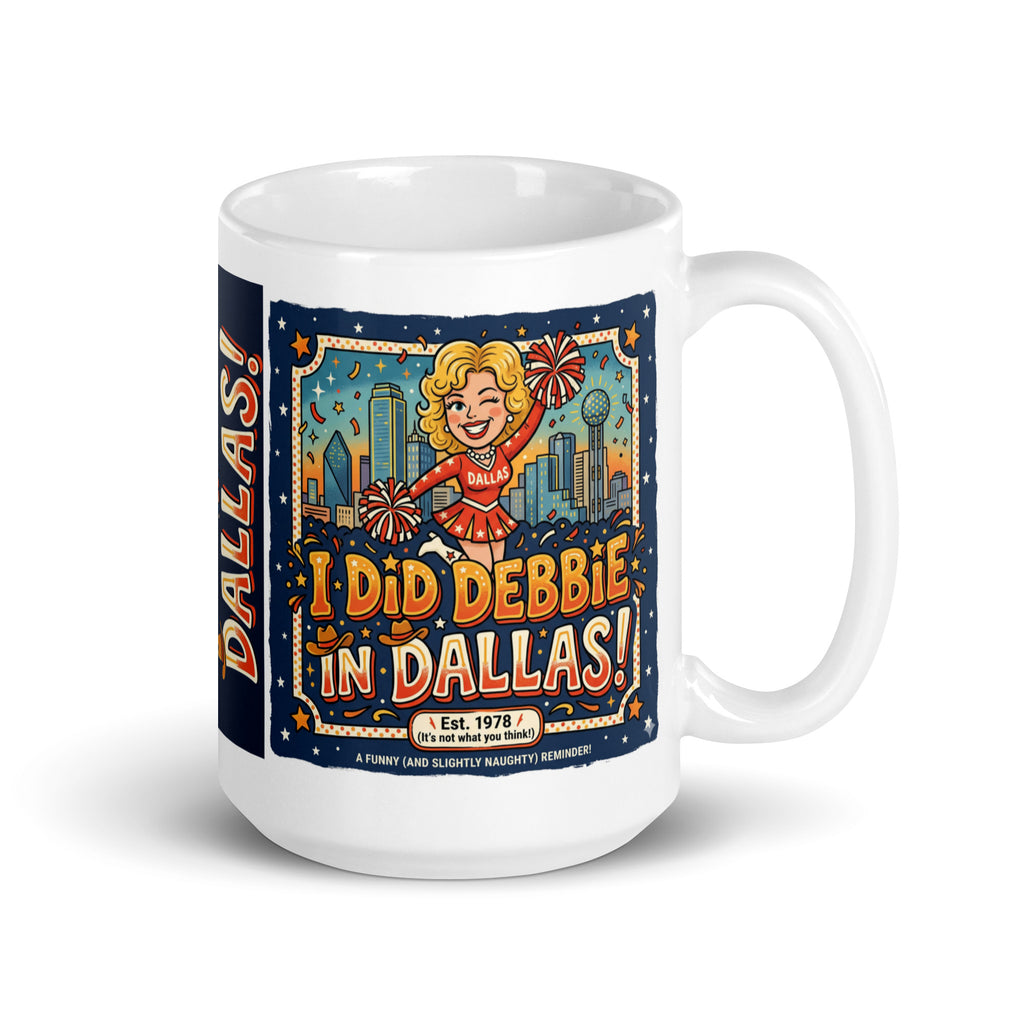 A white ceramic mug featuring a retro, 1970s-style cartoon illustration of a blonde cheerleader in a red and white Dallas uniform holding pom-poms. Large, vintage-style orange and yellow text reads I DID DEBBIE IN DALLAS! with a subtext that says Est. 1978 (It's not what you think!) and A FUNNY (AND SLIGHTLY NAUGHTY) REMINDER!. The background shows a stylized Dallas city skyline with stars and confetti under a dark blue sky. 15oz