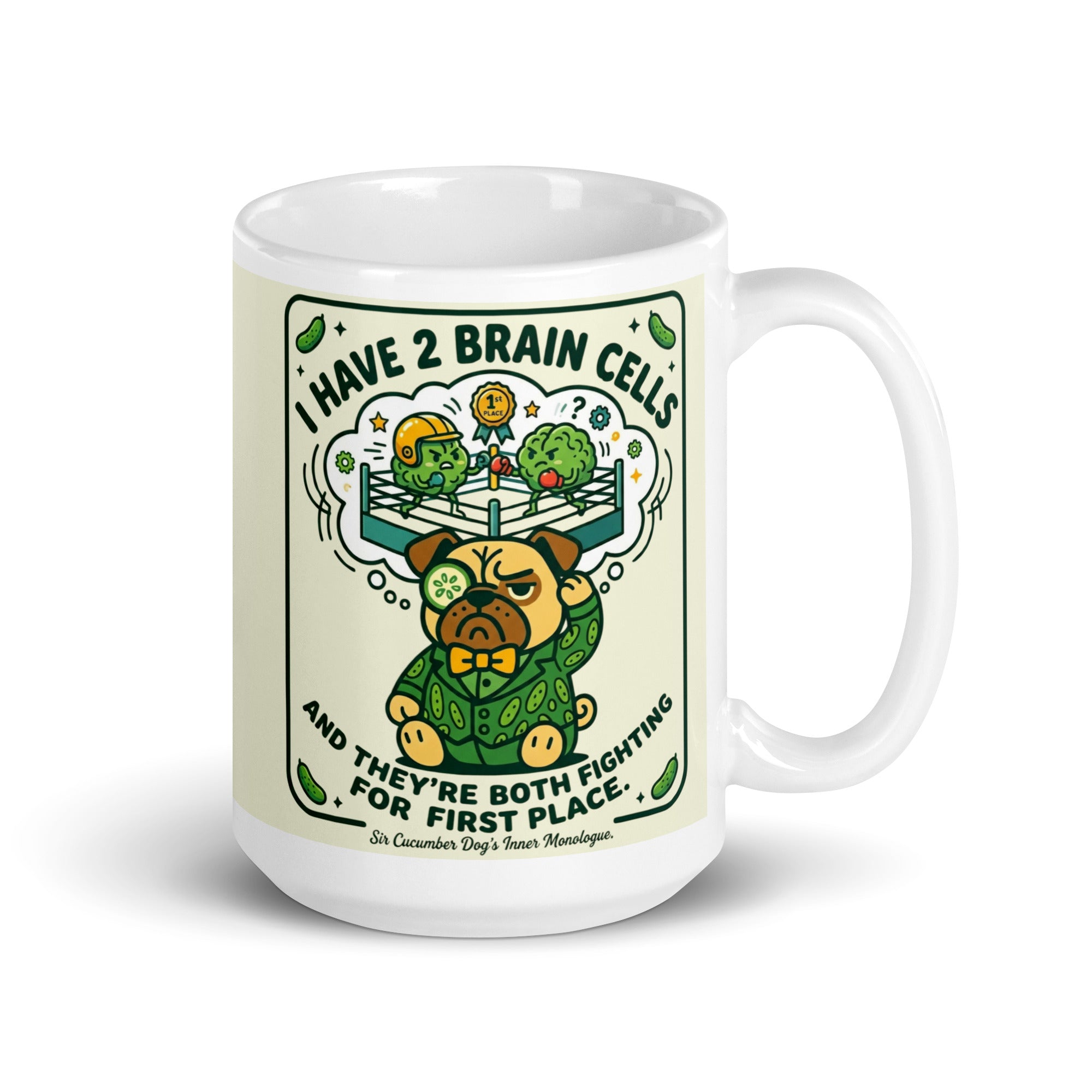 A white glossy mug featuring Sir Cucumber Dog the pug and the text Two Brain Cells Fighting for Third Place in bold black and green lettering. 15oz