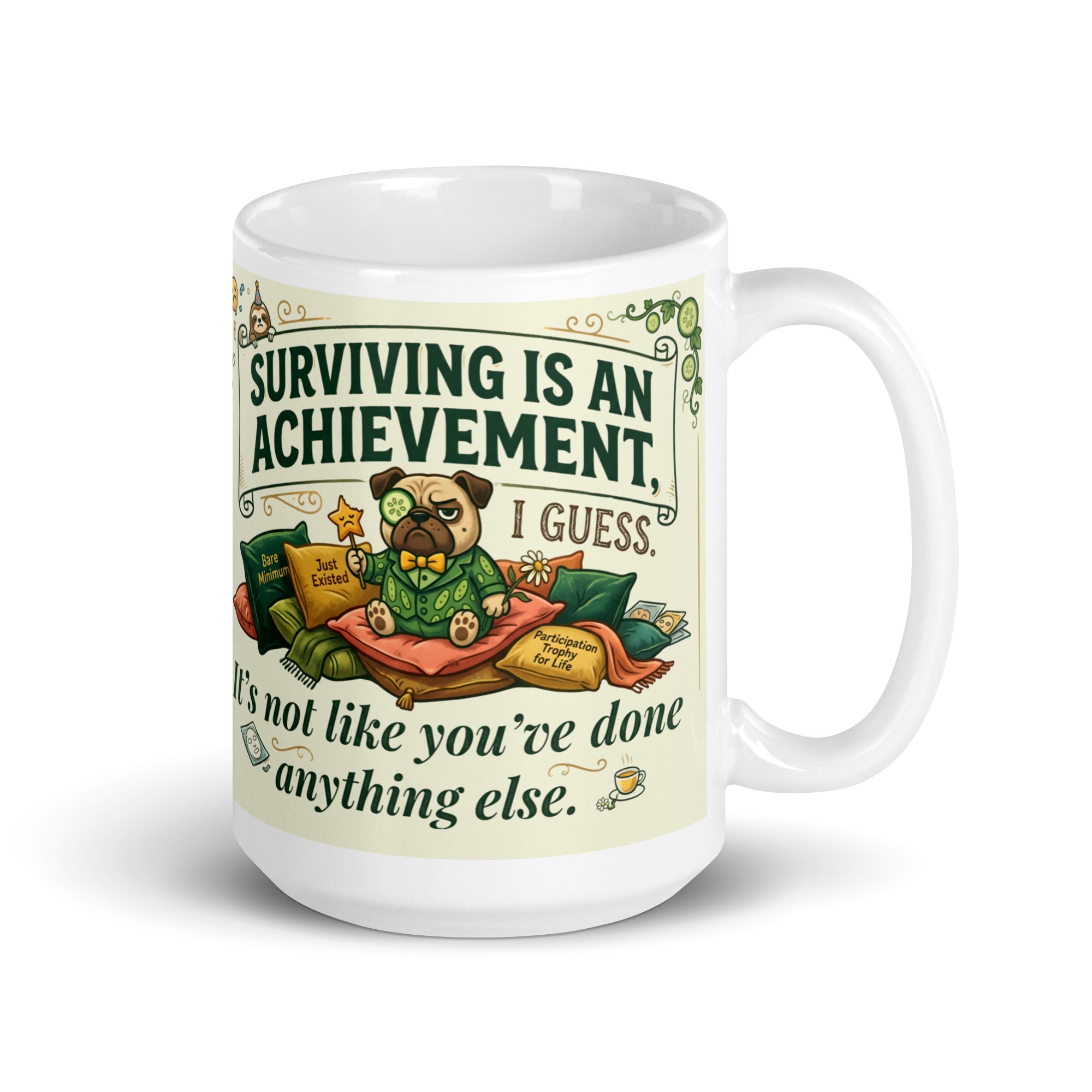 White glossy mug featuring Sir Cucumber Dog with the text "Surviving is an achievement i guess. it's not like you've done anything else" in Cucumber green and yellow. 15oz
